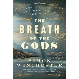 The Breath of the Gods: The History and Future of the Wind -- Simon Winchester